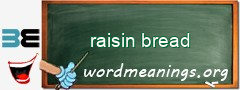 WordMeaning blackboard for raisin bread